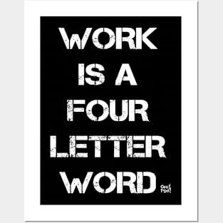 Work Is A Four Letter Word Posters and Art